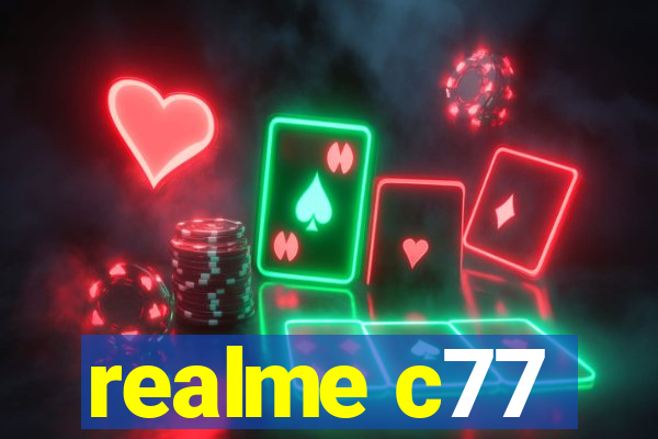 realme c77